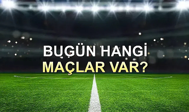 Bugünkü Maçlar 24 Mart 2024 Pazar Hangi Maçlar Var Hangi Maç Hangi